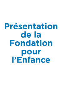 Présentation de la Fondation pour l'Enfance